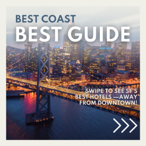 Best Coast, Best Guide, SWIPE to see Sf’s best hotels —away from downtown!