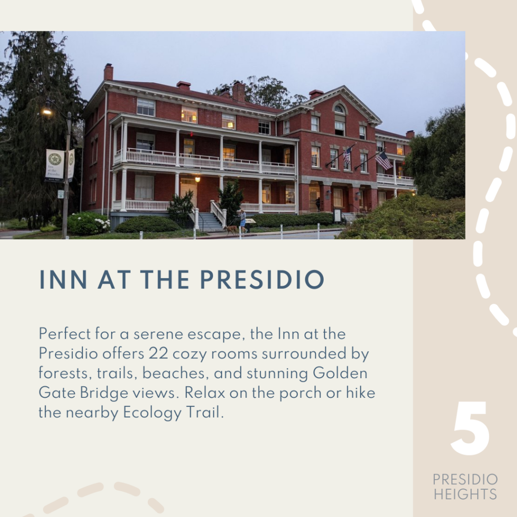 Inn at the presidio, Perfect for a serene escape, the Inn at the Presidio offers 22 cozy rooms surrounded by forests, trails, beaches, and stunning Golden Gate Bridge views. Relax on the porch or hike the nearby Ecology Trail.