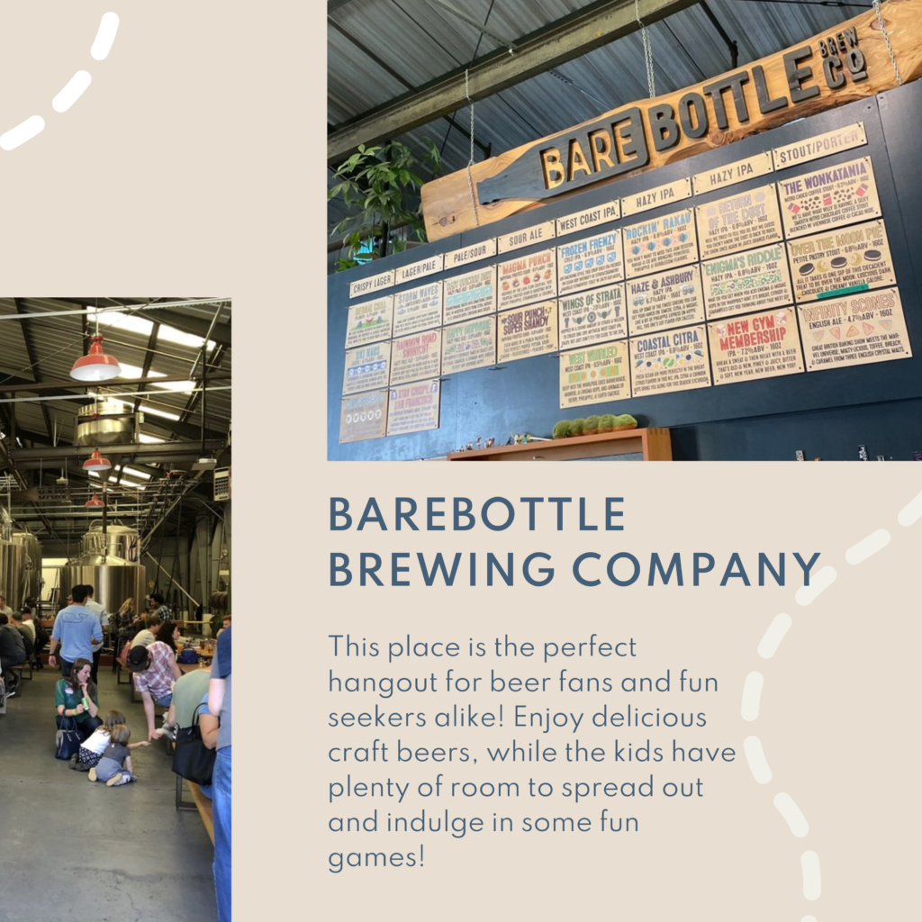 Barebottle Brewing Company. This place is the perfect hangout for beer fans and fun seekers alike! Enjoy delicious craft beers, while the kids have plenty of room to spread out and indulge in some fun games!