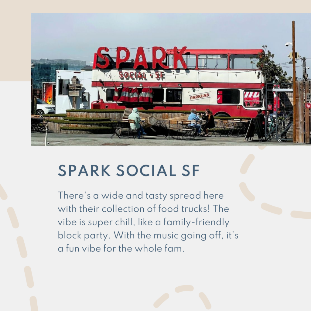 Spark Social SF. There's a wide and tasty spread here with their collection of food trucks! The vibe is super chill, like a family-friendly block party. With the music going off, it’s a fun vibe for the whole fam.