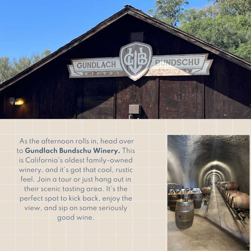 As the afternoon rolls in, head over to Gundlach Bundschu Winery. This is California’s oldest family-owned winery, and it’s got that cool, rustic feel. Join a tour or just hang out in their scenic tasting area. It's the perfect spot to kick back, enjoy the view, and sip on some seriously good wine.