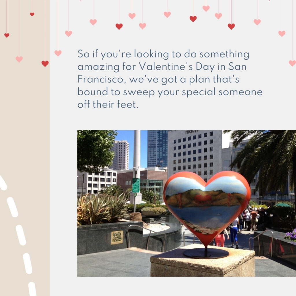 So if you're looking to do something amazing for Valentine's Day in San Francisco, we've got a plan that's bound to sweep your special someone off their feet.