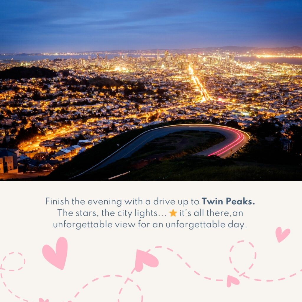 Finish the evening with a drive up to Twin Peaks. The stars, the city lights... ⭐ it’s all there,an unforgettable view for an unforgettable day.